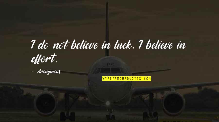 Javakhishvili Street Quotes By Anonymous: I do not believe in luck, I believe