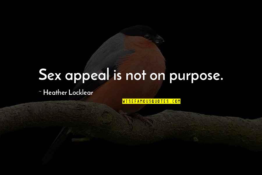 Javal Quotes By Heather Locklear: Sex appeal is not on purpose.