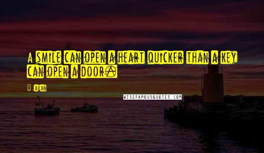 Javan quotes: A smile can open a heart quicker than a key can open a door.