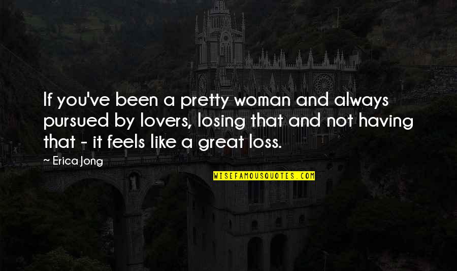 Javanaise Quotes By Erica Jong: If you've been a pretty woman and always