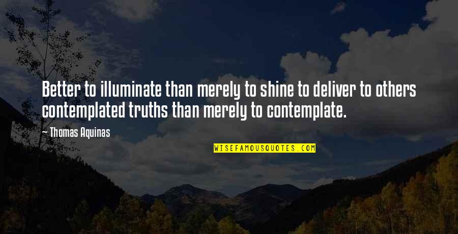 Javanaise Quotes By Thomas Aquinas: Better to illuminate than merely to shine to Javanaise Quotes By Thomas Aquinas: Better to illuminate than merely to shine to