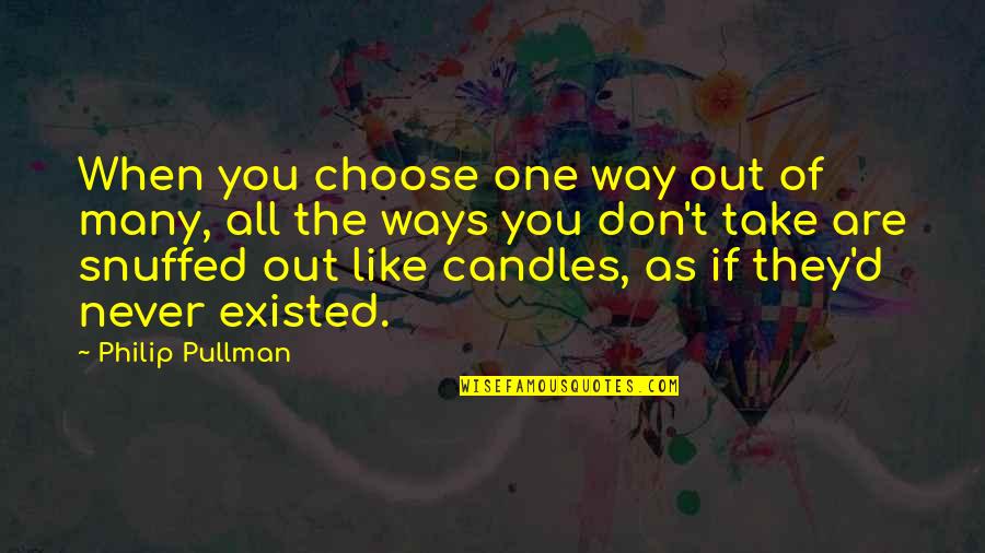 Javanese Culture Quotes By Philip Pullman: When you choose one way out of many, Javanese Culture Quotes By Philip Pullman: When you choose one way out of many,