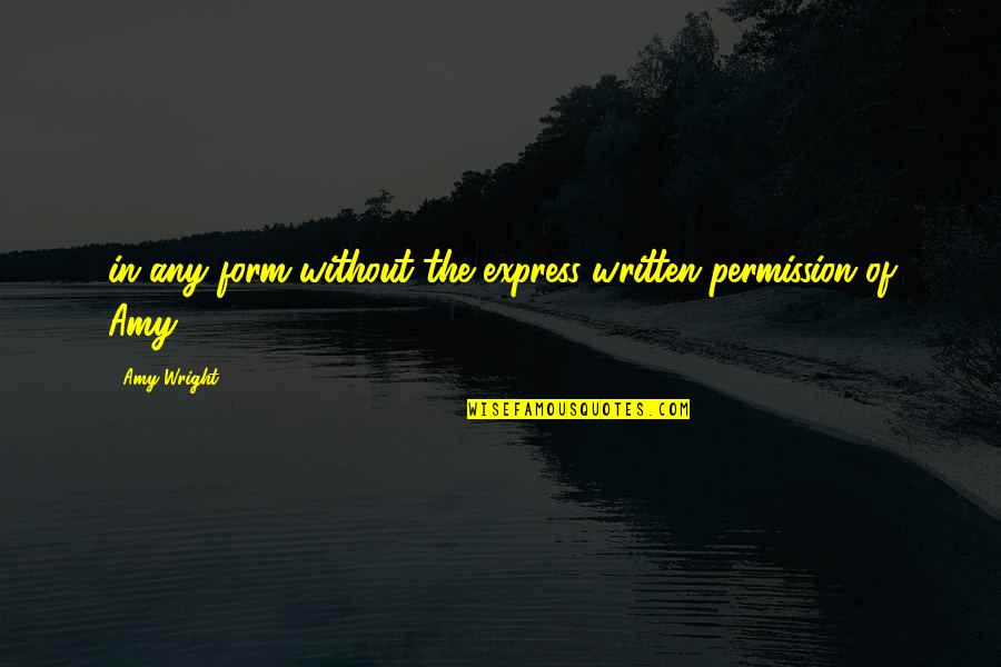 Javanese People Quotes By Amy Wright: in any form without the express written permission