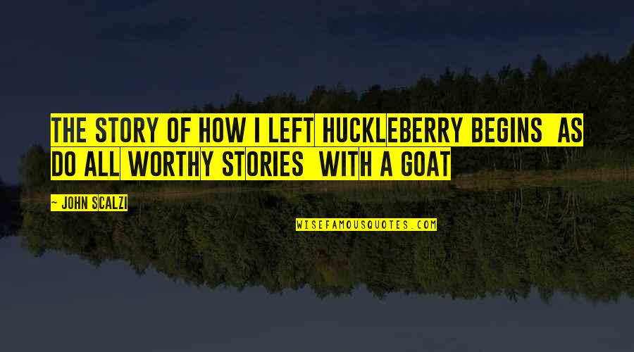 Javannah Quotes By John Scalzi: The story of how I left Huckleberry begins