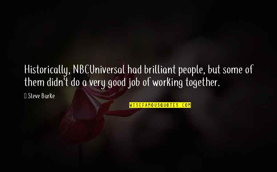 Javari Quotes By Steve Burke: Historically, NBCUniversal had brilliant people, but some of Javari Quotes By Steve Burke: Historically, NBCUniversal had brilliant people, but some of