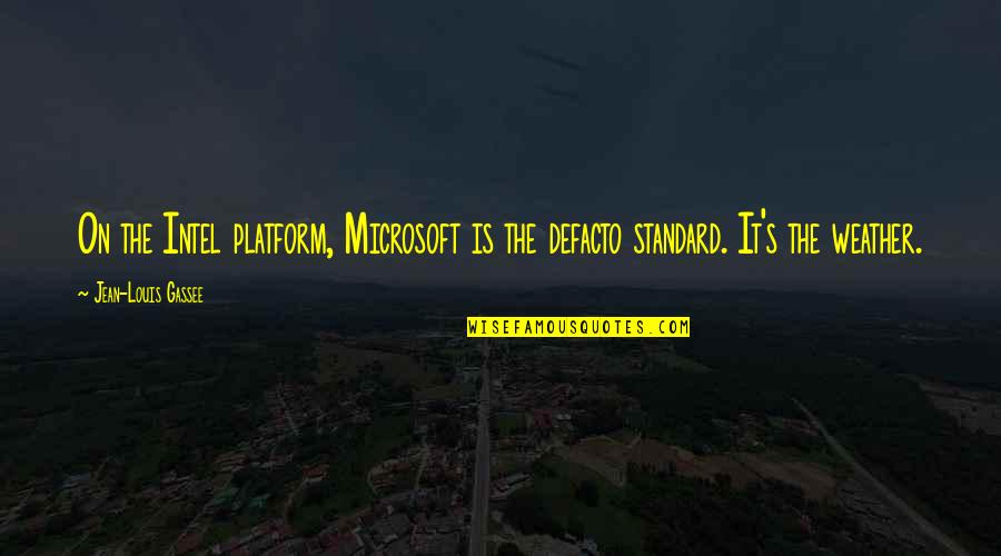 Javaris Powell Quotes By Jean-Louis Gassee: On the Intel platform, Microsoft is the defacto Javaris Powell Quotes By Jean-Louis Gassee: On the Intel platform, Microsoft is the defacto