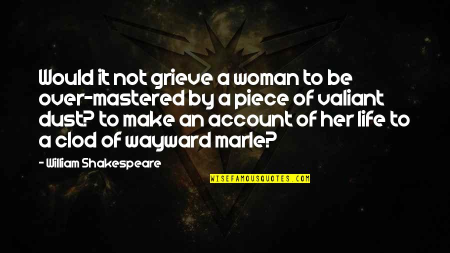 Javaris Powell Quotes By William Shakespeare: Would it not grieve a woman to be Javaris Powell Quotes By William Shakespeare: Would it not grieve a woman to be