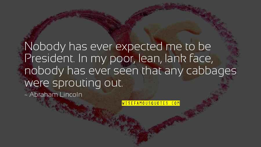 Javascript Match Quotes By Abraham Lincoln: Nobody has ever expected me to be President. Javascript Match Quotes By Abraham Lincoln: Nobody has ever expected me to be President.