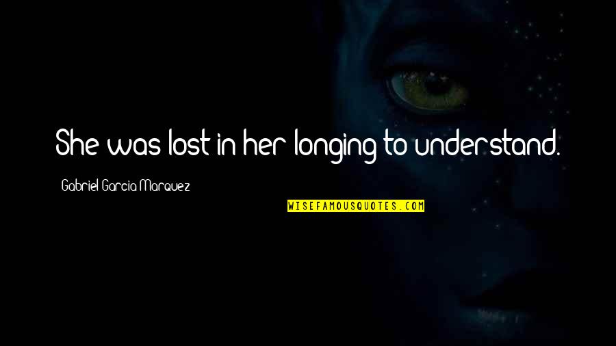 Javascript Objects Quotes By Gabriel Garcia Marquez: She was lost in her longing to understand. Javascript Objects Quotes By Gabriel Garcia Marquez: She was lost in her longing to understand.
