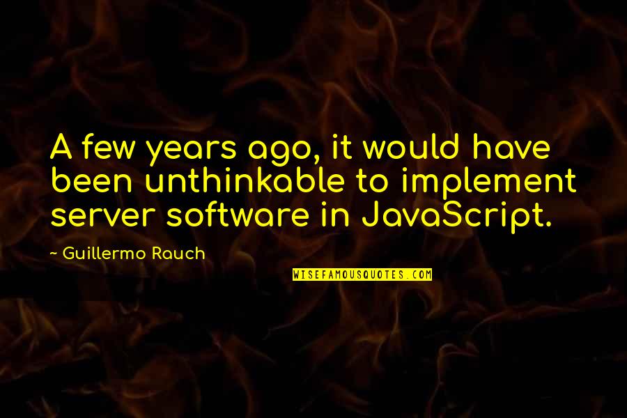 Javascript Quotes By Guillermo Rauch: A few years ago, it would have been