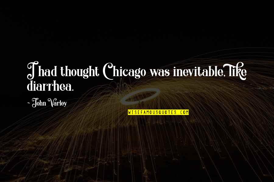 Javascript Typography Quotes By John Varley: I had thought Chicago was inevitable, like diarrhea.