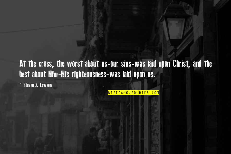 Javascript Variables Quotes By Steven J. Lawson: At the cross, the worst about us-our sins-was