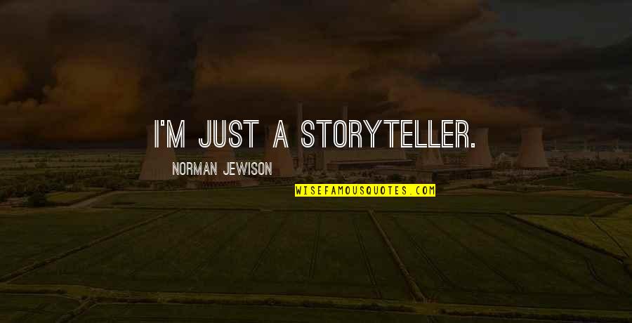 Javen Clowney Quotes By Norman Jewison: I'm just a storyteller. Javen Clowney Quotes By Norman Jewison: I'm just a storyteller.