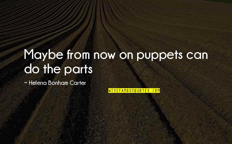 Javen Construction Quotes By Helena Bonham Carter: Maybe from now on puppets can do the