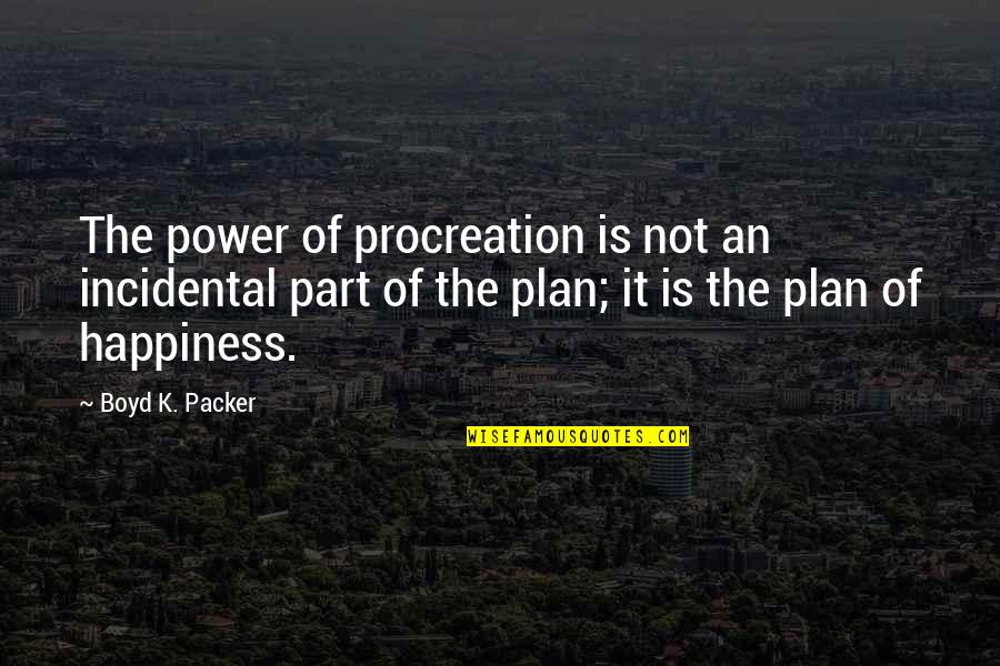 Javicia Quotes By Boyd K. Packer: The power of procreation is not an incidental Javicia Quotes By Boyd K. Packer: The power of procreation is not an incidental