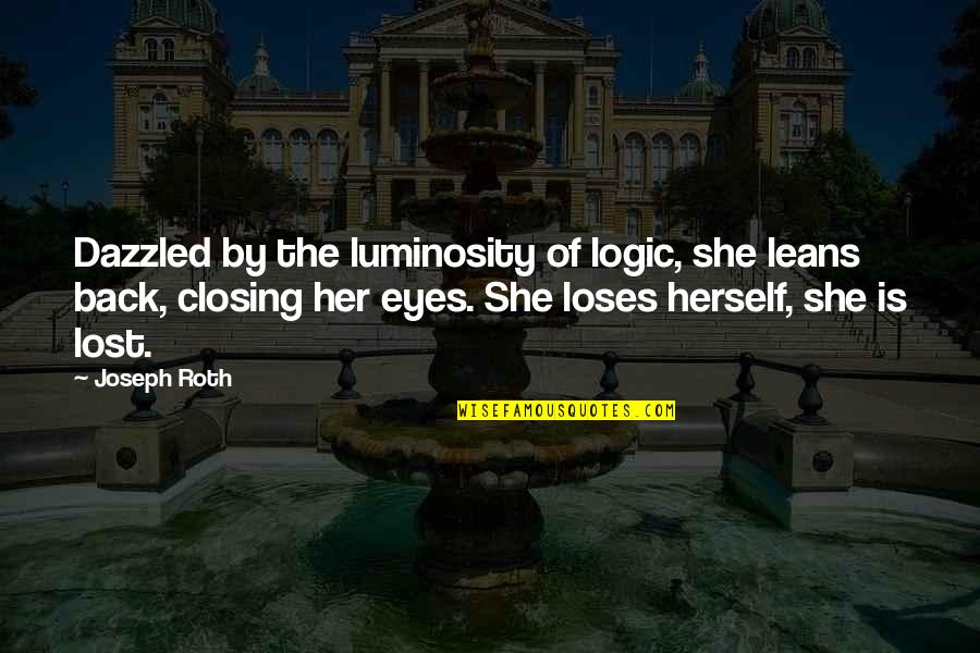 Javicia Quotes By Joseph Roth: Dazzled by the luminosity of logic, she leans Javicia Quotes By Joseph Roth: Dazzled by the luminosity of logic, she leans