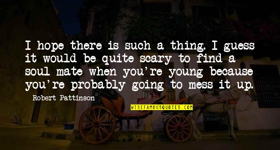 Javicia Quotes By Robert Pattinson: I hope there is such a thing. I Javicia Quotes By Robert Pattinson: I hope there is such a thing. I