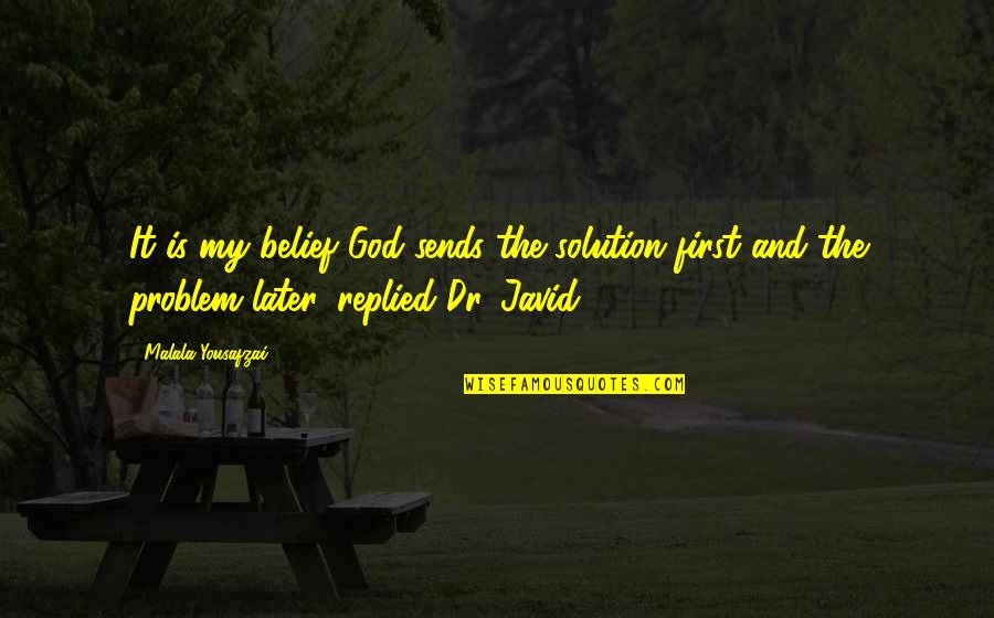Javid Quotes By Malala Yousafzai: It is my belief God sends the solution Javid Quotes By Malala Yousafzai: It is my belief God sends the solution