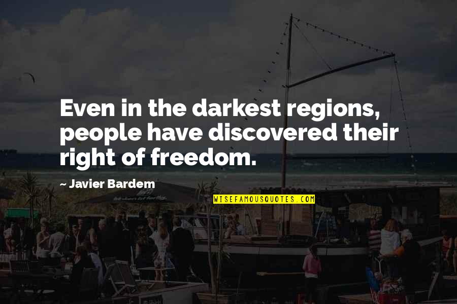 Javier Bardem Quotes By Javier Bardem: Even in the darkest regions, people have discovered