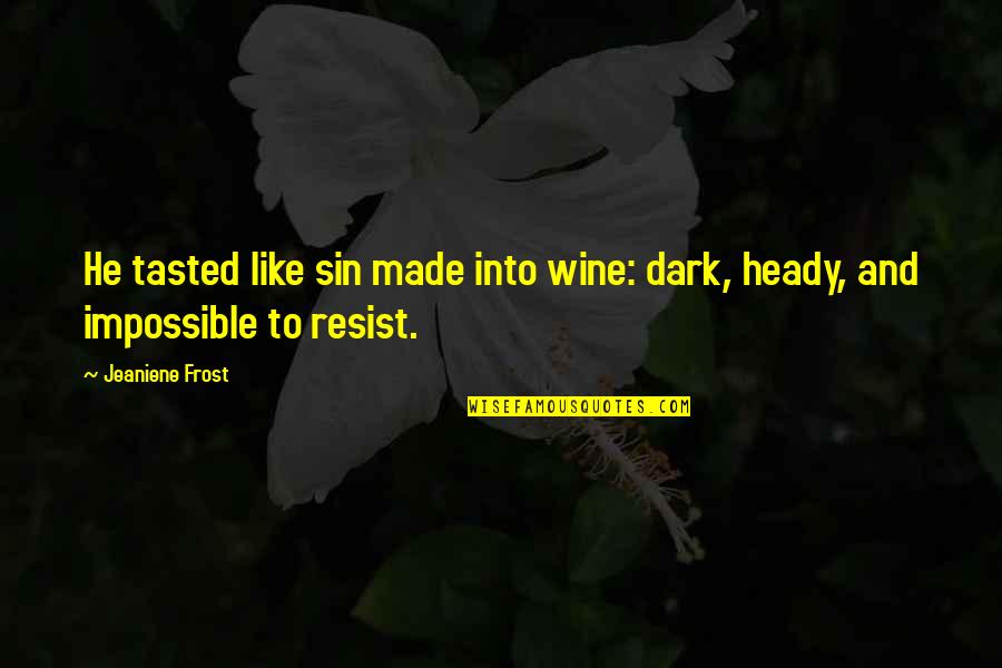 Javier Elorrieta Nyu Quotes By Jeaniene Frost: He tasted like sin made into wine: dark,