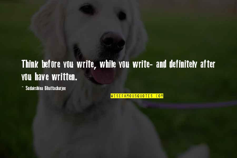 Javier Felicity Quotes By Sudakshina Bhattacharjee: Think before you write, while you write- and