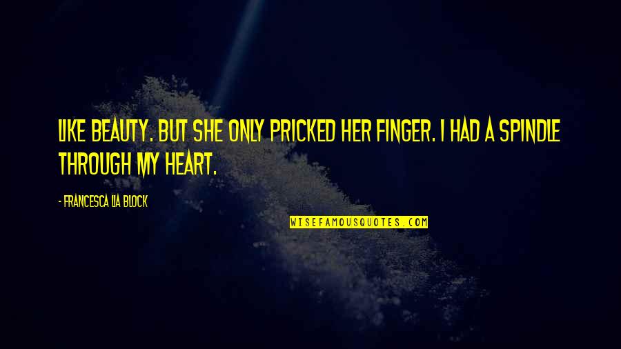 Javier Krahe Quotes By Francesca Lia Block: Like Beauty. But she only pricked her finger. Javier Krahe Quotes By Francesca Lia Block: Like Beauty. But she only pricked her finger.