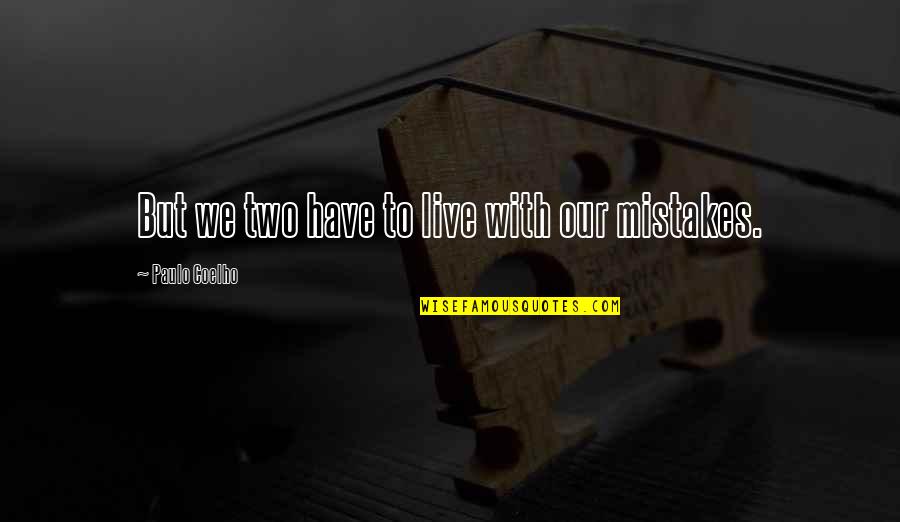 Javier Krahe Quotes By Paulo Coelho: But we two have to live with our Javier Krahe Quotes By Paulo Coelho: But we two have to live with our