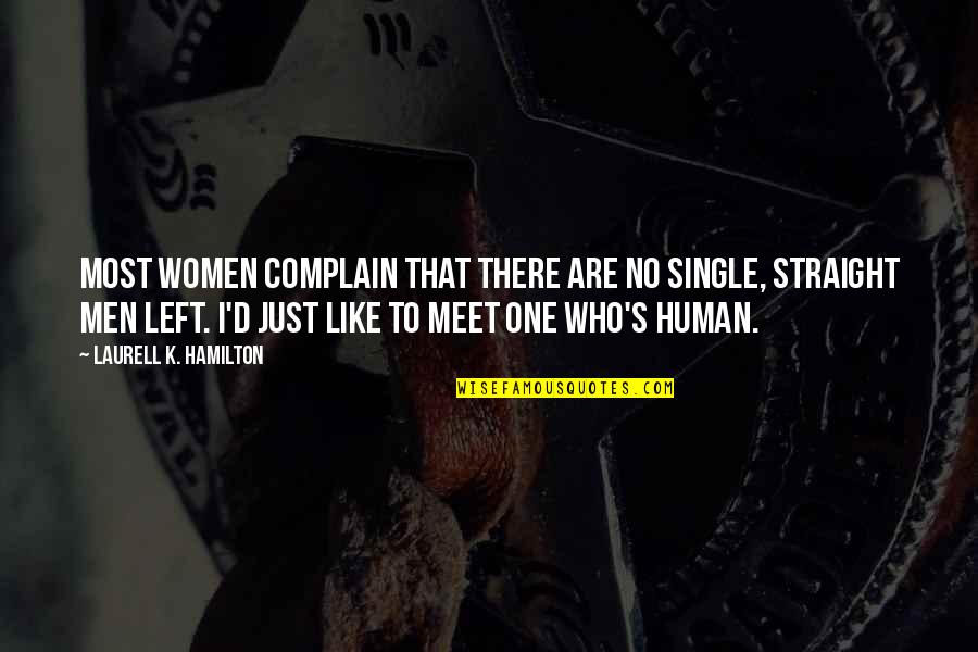 Javier Landes Quotes By Laurell K. Hamilton: Most women complain that there are no single, Javier Landes Quotes By Laurell K. Hamilton: Most women complain that there are no single,