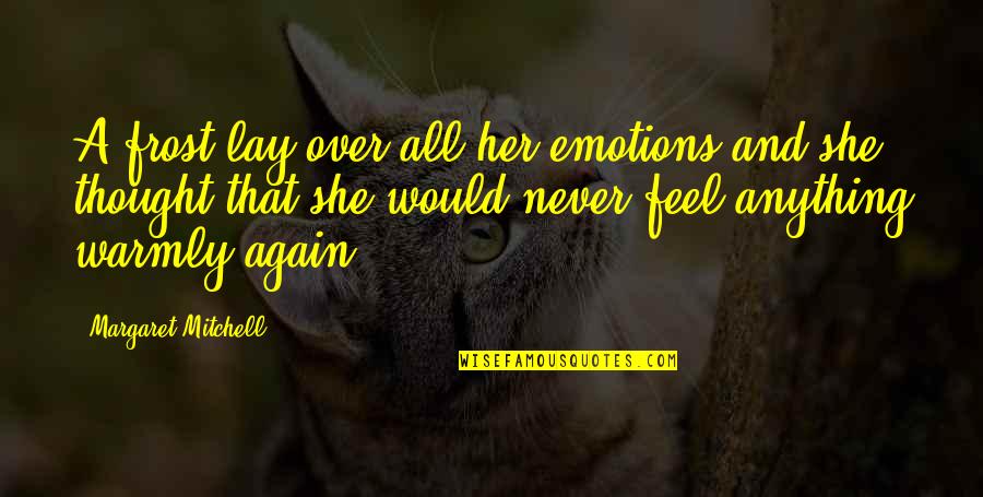 Javier Landes Quotes By Margaret Mitchell: A frost lay over all her emotions and Javier Landes Quotes By Margaret Mitchell: A frost lay over all her emotions and