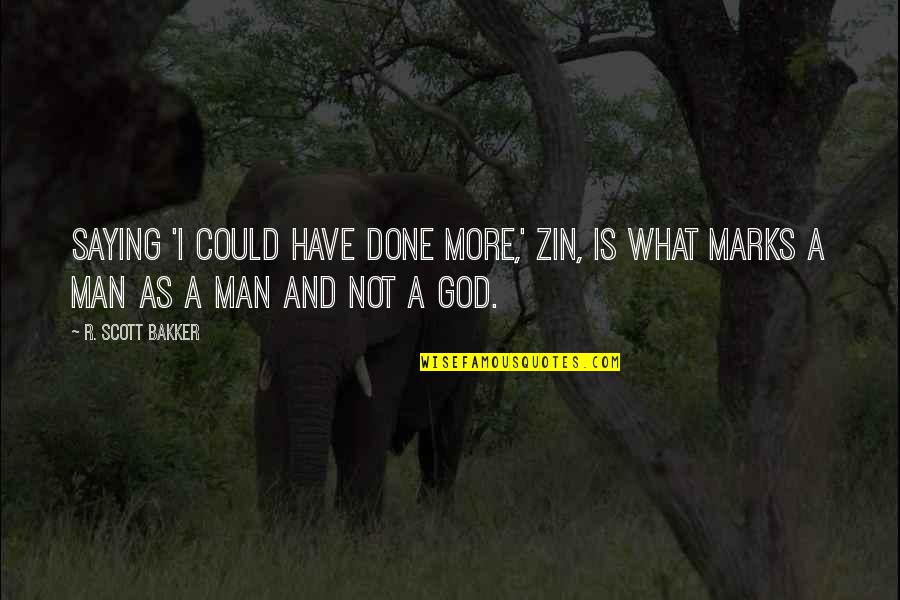 Javier Pastore Quotes By R. Scott Bakker: Saying 'I could have done more,' Zin, is