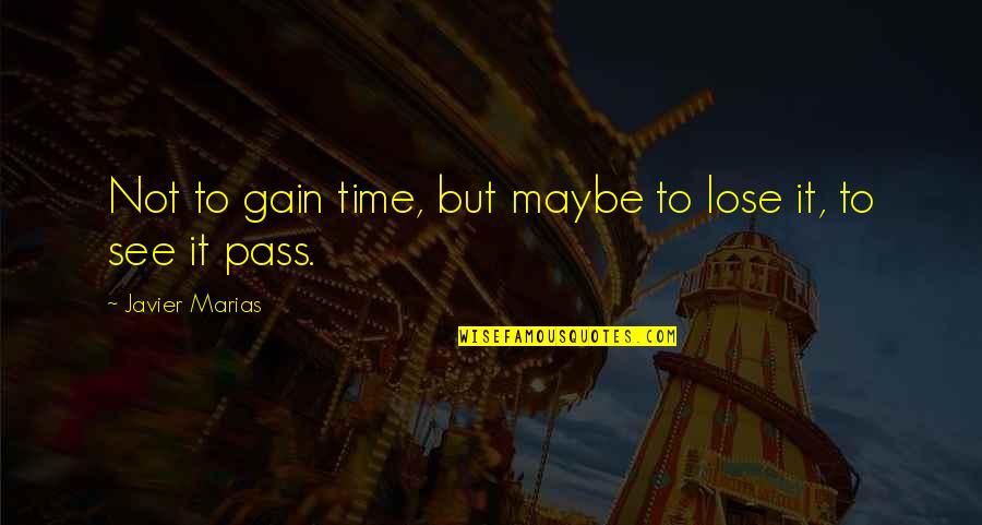 Javier Quotes By Javier Marias: Not to gain time, but maybe to lose