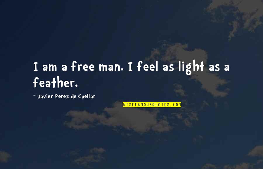Javier Quotes By Javier Perez De Cuellar: I am a free man. I feel as