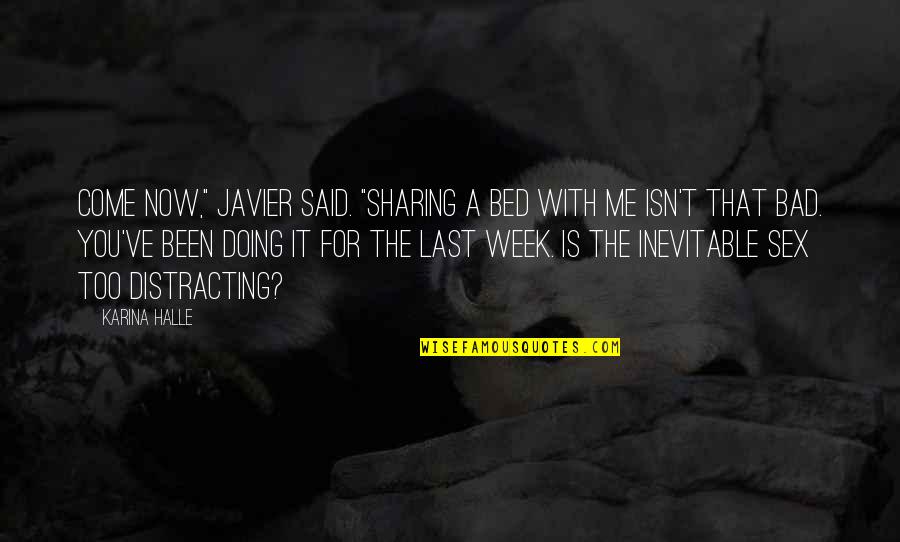 Javier Quotes By Karina Halle: Come now," Javier said. "Sharing a bed with