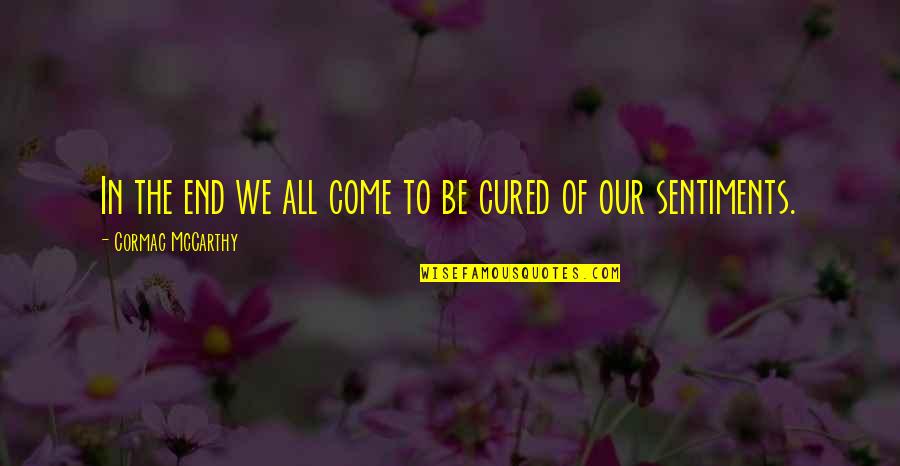 Javiera Estrada Quotes By Cormac McCarthy: In the end we all come to be Javiera Estrada Quotes By Cormac McCarthy: In the end we all come to be