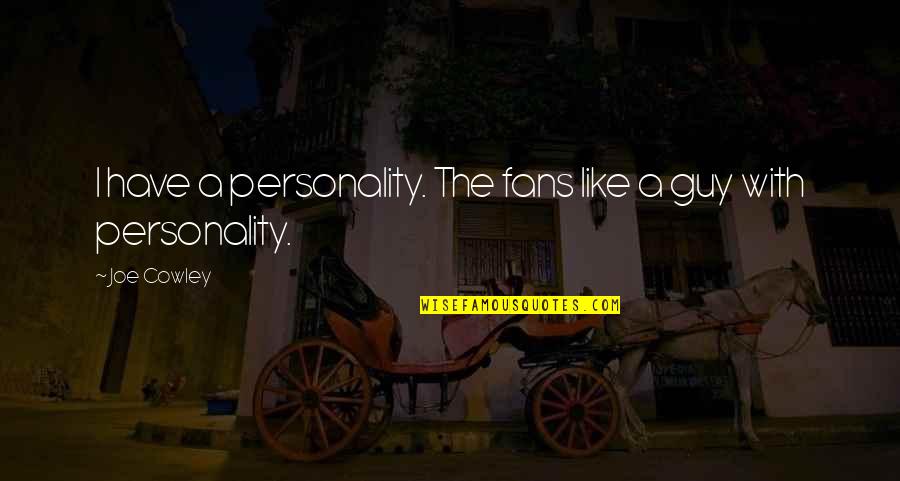 Javiera Estrada Quotes By Joe Cowley: I have a personality. The fans like a