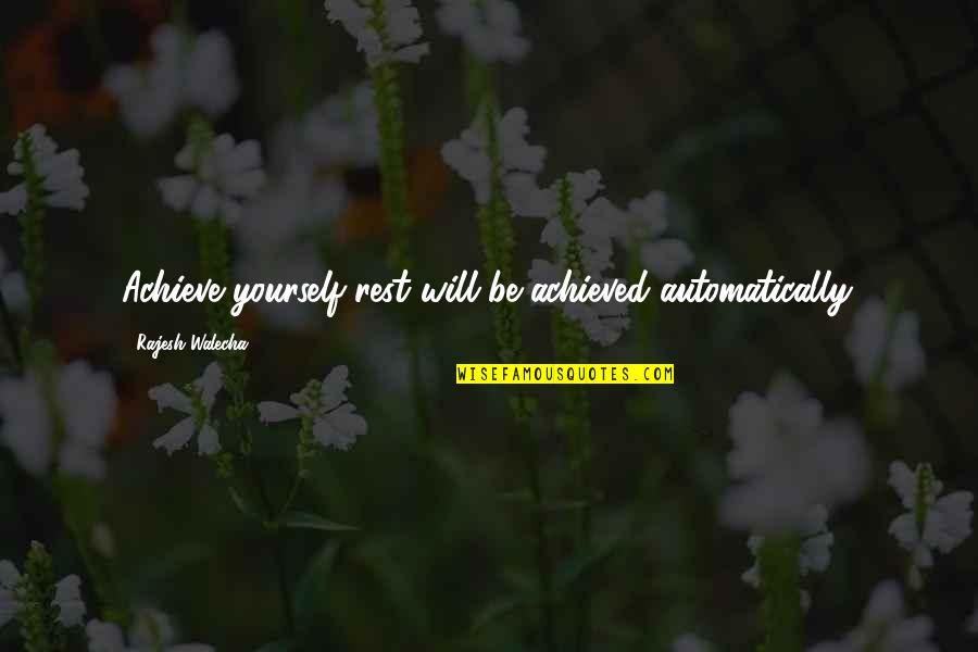 Javiers Las Vegas Quotes By Rajesh Walecha: Achieve yourself rest will be achieved automatically. Javiers Las Vegas Quotes By Rajesh Walecha: Achieve yourself rest will be achieved automatically.