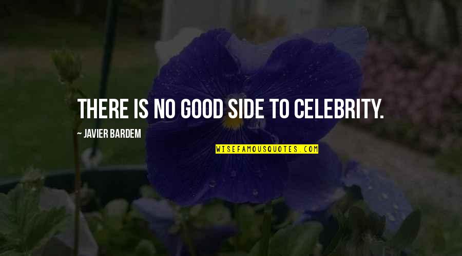 Javier's Quotes By Javier Bardem: There is no good side to celebrity. Javier's Quotes By Javier Bardem: There is no good side to celebrity.