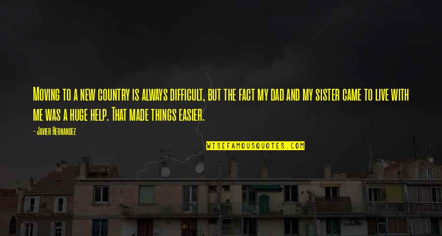 Javier's Quotes By Javier Hernandez: Moving to a new country is always difficult, Javier's Quotes By Javier Hernandez: Moving to a new country is always difficult,