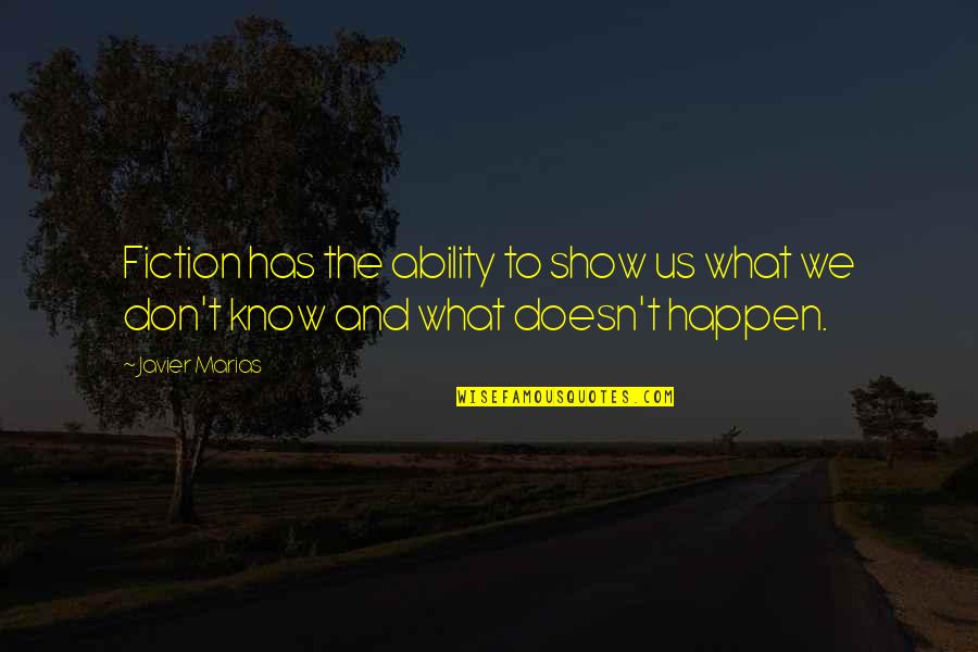 Javier's Quotes By Javier Marias: Fiction has the ability to show us what