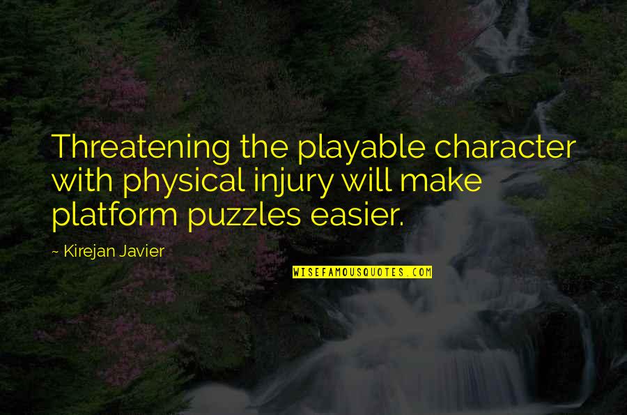 Javier's Quotes By Kirejan Javier: Threatening the playable character with physical injury will Javier's Quotes By Kirejan Javier: Threatening the playable character with physical injury will
