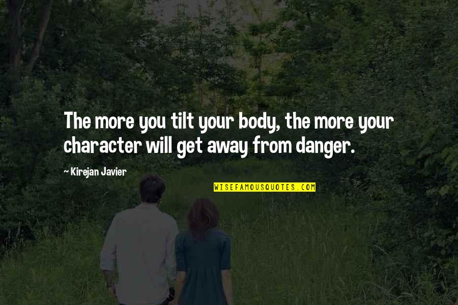 Javier's Quotes By Kirejan Javier: The more you tilt your body, the more