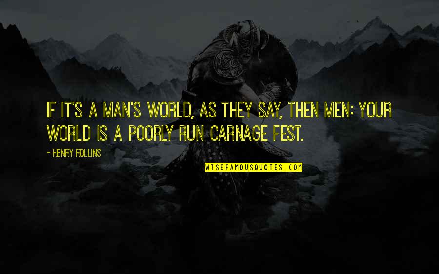 Javnomnenjske Quotes By Henry Rollins: If it's a man's world, as they say, Javnomnenjske Quotes By Henry Rollins: If it's a man's world, as they say,