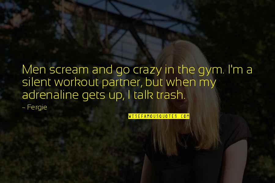 Javon Johnson Quotes By Fergie: Men scream and go crazy in the gym. Javon Johnson Quotes By Fergie: Men scream and go crazy in the gym.