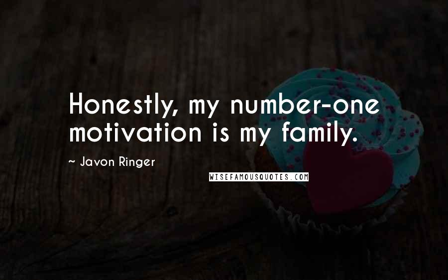 Javon Ringer quotes: Honestly, my number-one motivation is my family.