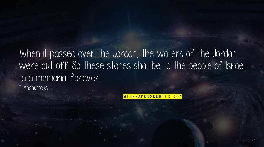Javon Wanna Quotes By Anonymous: When it passed over the Jordan, the waters