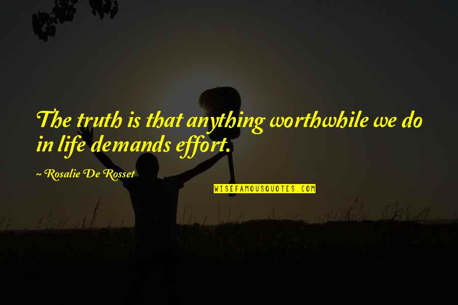 Javon Wanna Quotes By Rosalie De Rosset: The truth is that anything worthwhile we do