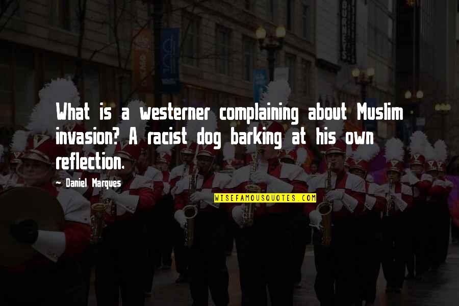Javonne Gilbert Quotes By Daniel Marques: What is a westerner complaining about Muslim invasion?