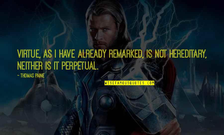 Javonte Quotes By Thomas Paine: Virtue, as I have already remarked, is not