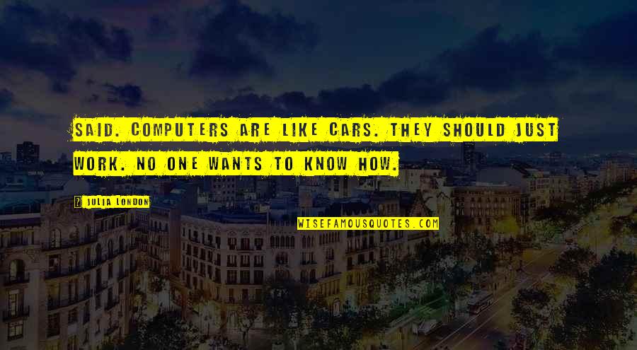Javor Strom Quotes By Julia London: Said. Computers are like cars. They should just