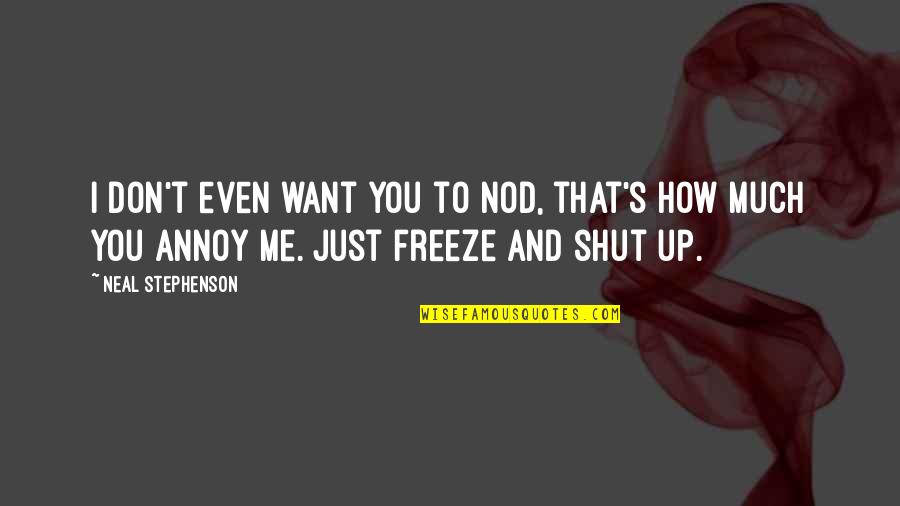 Javorn Cek Quotes By Neal Stephenson: I don't even want you to nod, that's Javorn Cek Quotes By Neal Stephenson: I don't even want you to nod, that's